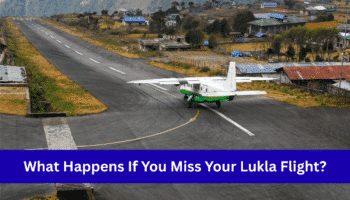 What Happens If You Miss Your Lukla Flight?