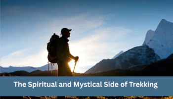 The Spiritual and Mystical Side of Trekking in the Himalayas