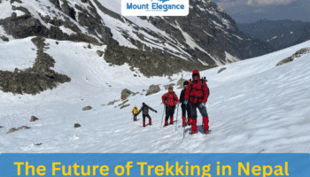 The Future of Trekking in Nepal: Trends, Challenges, and Opportunities