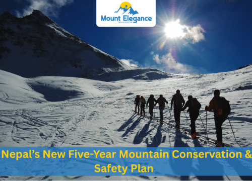Nepal’s New Five-Year Mountain Conservation & Safety Plan: Protecting the Himalayas for Future Generations